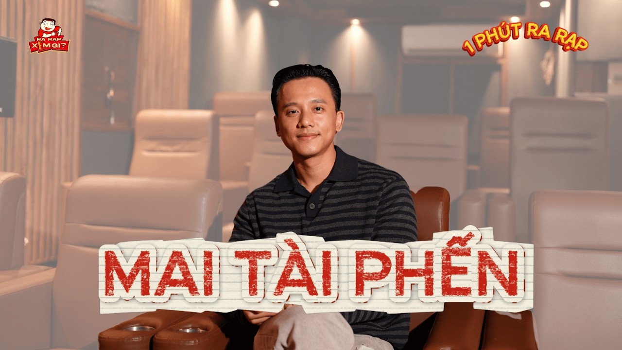 MAI TÀI PHẾN nói gì sau TÀI!? | 1 PHÚT RA RẠP