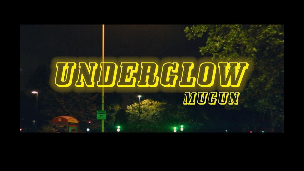 Mugun - Underglow (Official Video)
