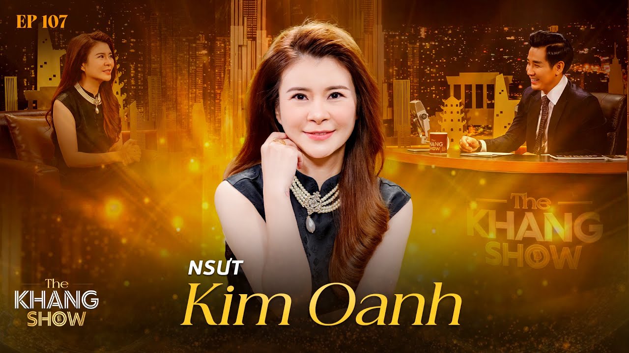 EP107|NSƯT Kim Oanh: Ở với một cô thông minh quá cũng không tốt, mà tôi lại là mệnh Thiên Thượng Hoả