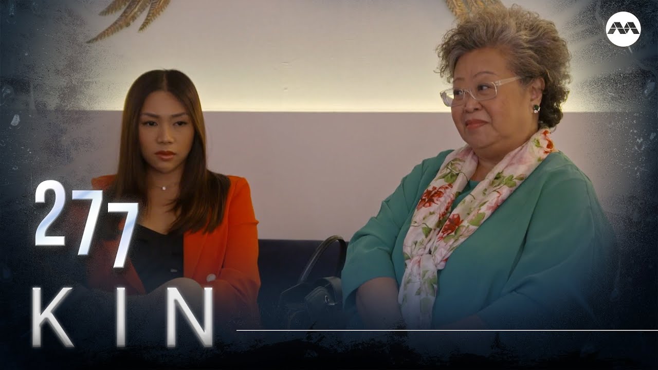 Kin 《亲》EP277 (ENGLISH/CHINESE/MALAY SUBS)
