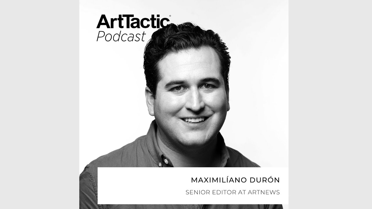 ArtTactic Podcast: Breaking Down New York&rsquo;s Packed Art Fair Week with ARTnews' Maximil&iacute;ano Dur&oacute;n