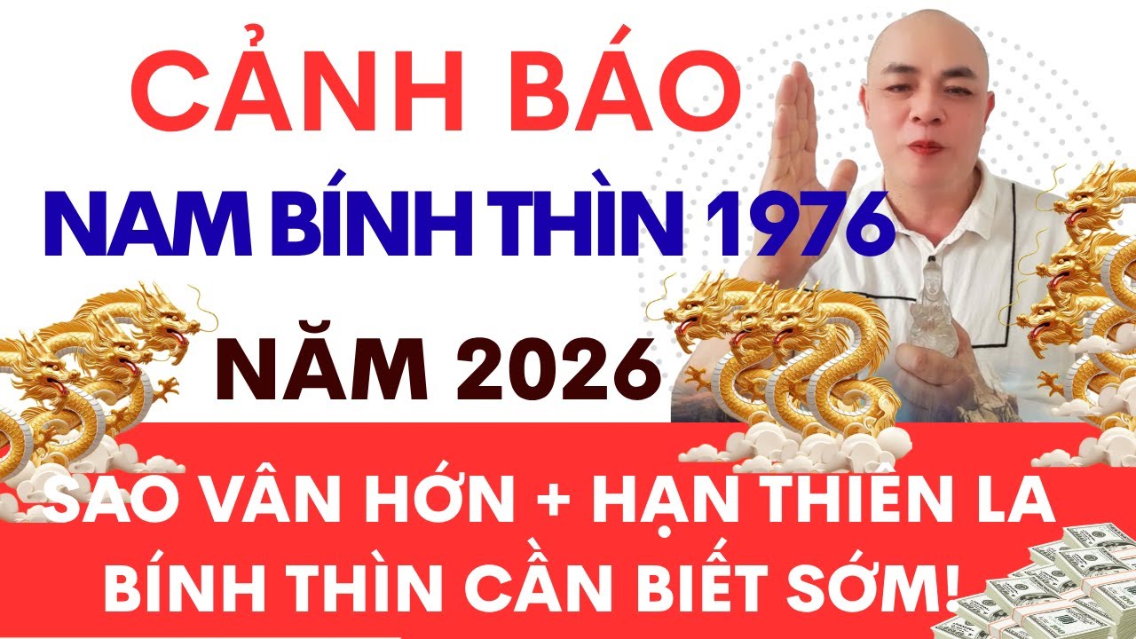CẢNH B&Aacute;O NĂM 2026 👉 SAO V&Acirc;N HỚN + HẠN THI&Ecirc;N LA 🌹🌹🌹👉NAM B&Iacute;NH TH&Igrave;N 1976 CẦN BIẾT SỚM!