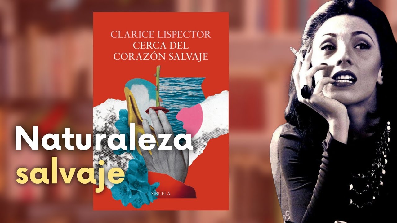 Cerca del corazón salvaje, de Clarice Lispector | RESEÑA