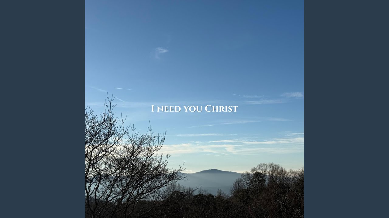 I need you Christ