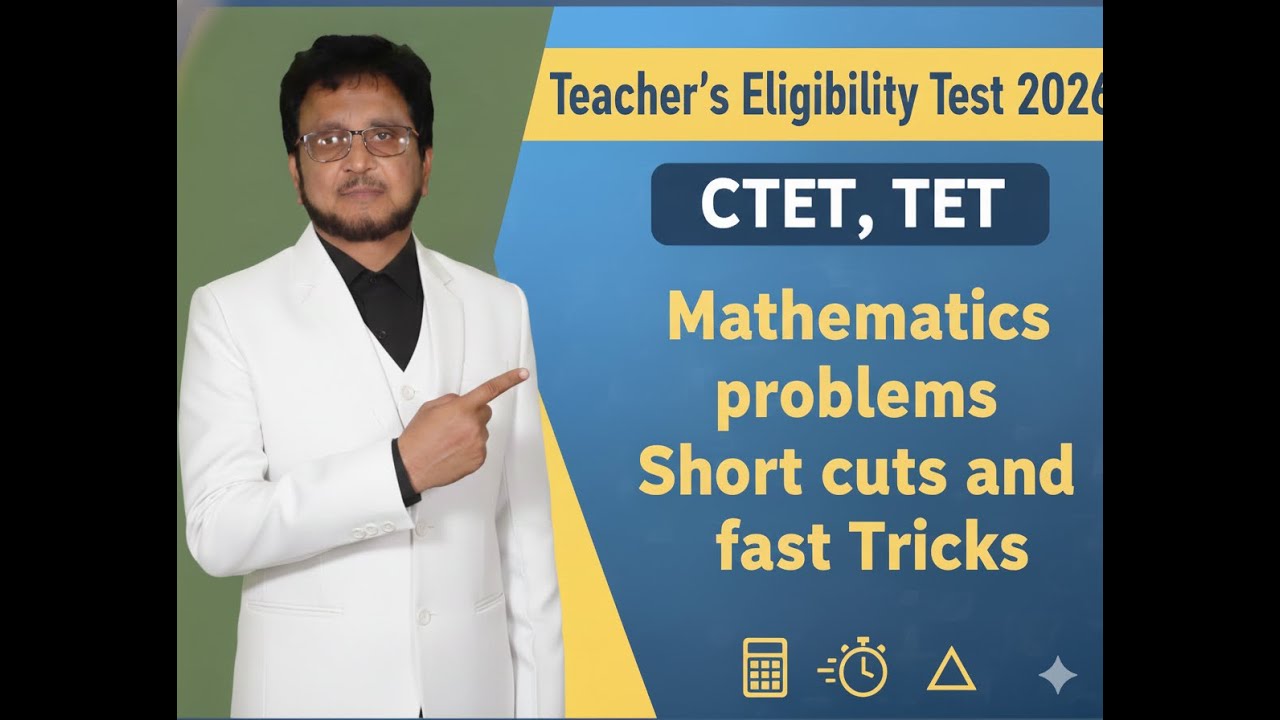 TEACHER'S ELIGIBILTY TEST, ( TET ,CTET) 2026, Maths Questions Solved, short-cuts and Easy Tricks