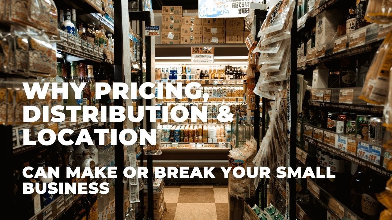 Why Pricing, Distribution & Location Can Make or Break Your Small Business