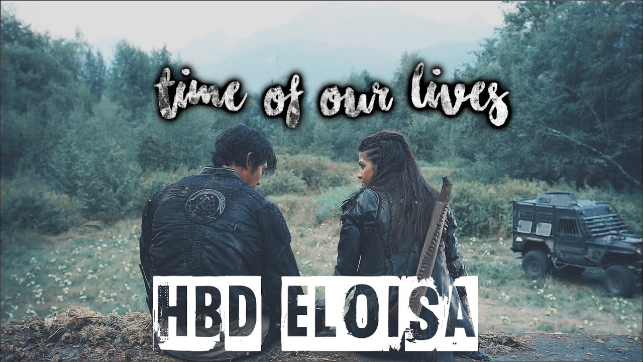 time of our lives | close bonds [hbd eloisa]