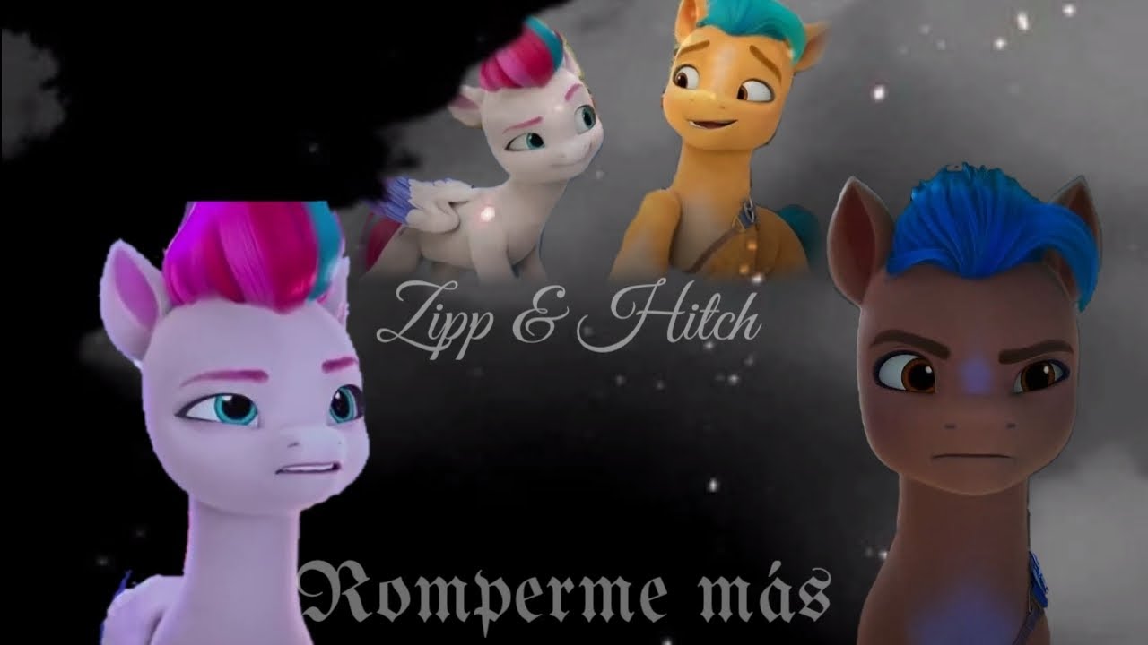 💔Romperme más💔 ~Hitch and Zipp~ MLP G5
