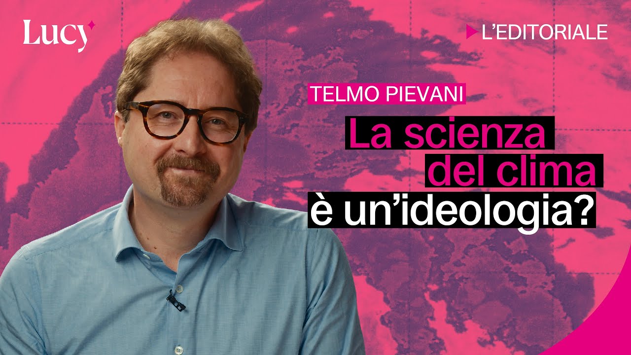 La scienza del clima è un'ideologia? | L'editoriale di Telmo Pievani | Lucy - Sui mondi