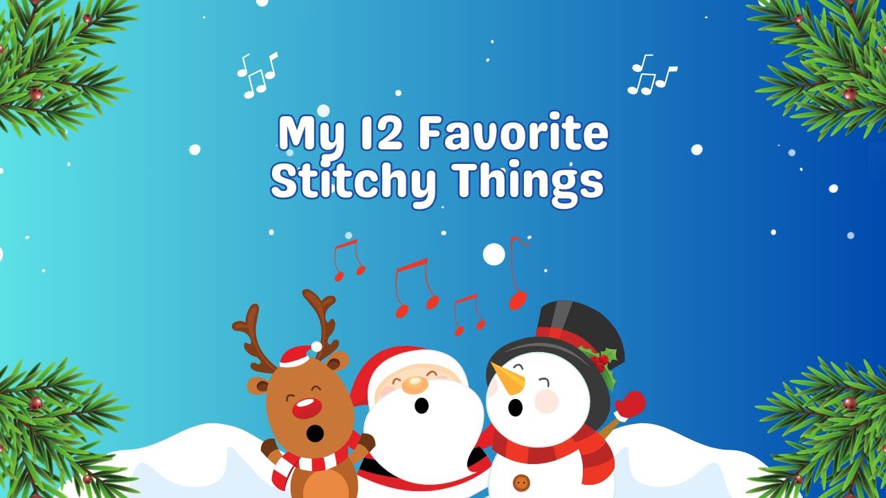 #51 My 12 Favorite Stitchy Things!