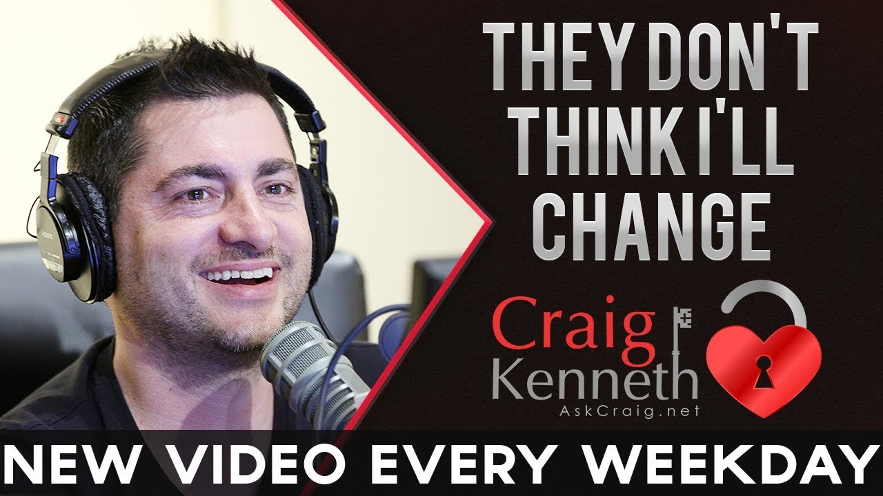 They Don't Think I'll Change