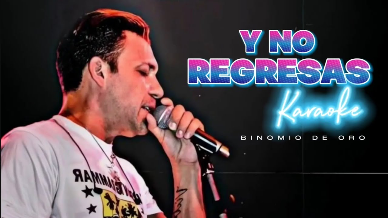 Karaoke Y no Regresas (coros) - Binomio de oro