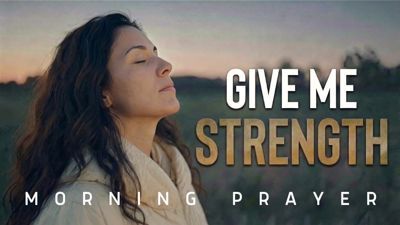 Morning Prayer: God Give Me Strength For What I Cannot Carry Alone