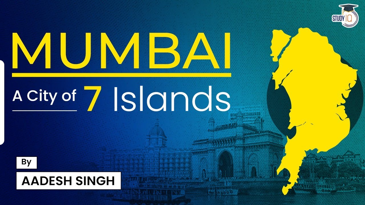History of Mumbai: A city of Seven Islands | General Geography | Land Reclamation | UPSC CSE