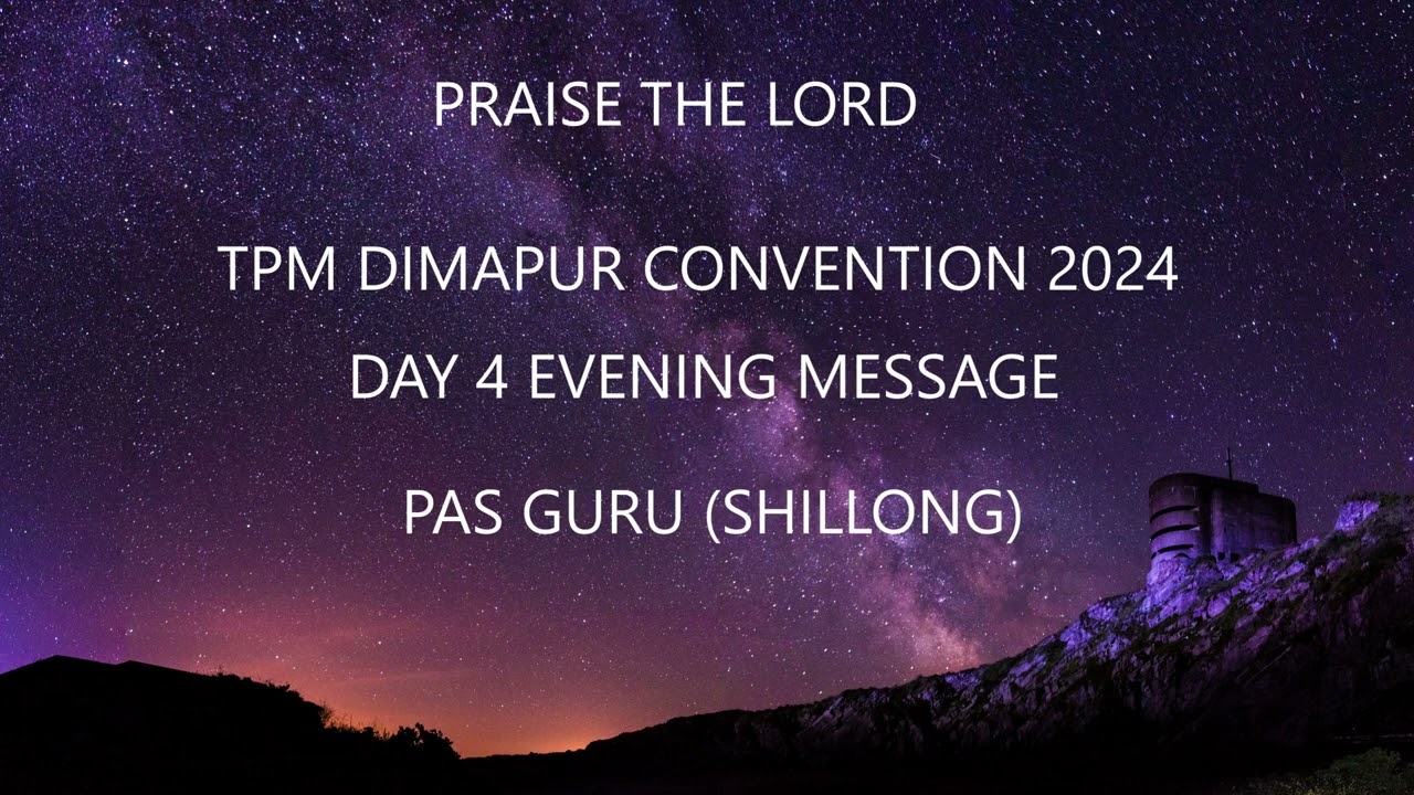 TPM DIMAPUR ANNUAL CONVENTION 2024 | DAY 4 EVENING MESSAGE