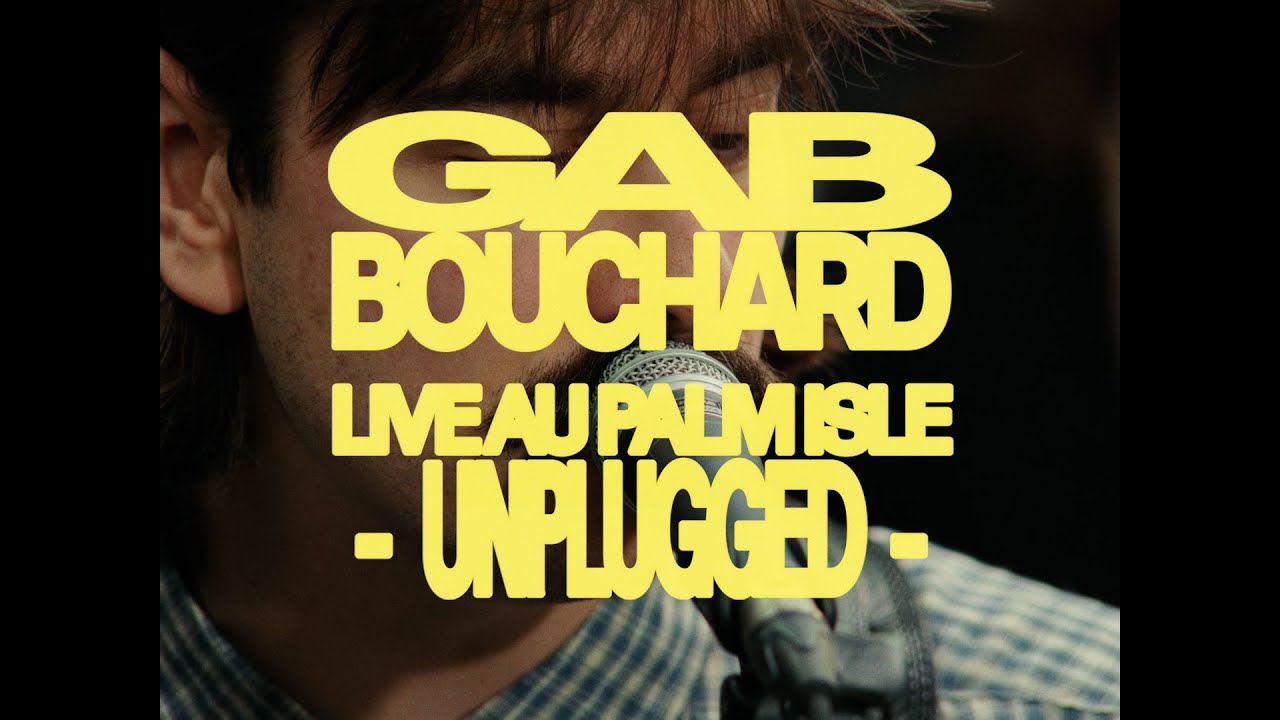 Gab Bouchard - LIVE AU PALM ISLE UNPLUGGED