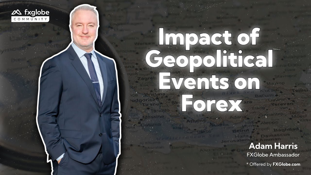 Impact of Geopolitical Events on Forex | FXGlobe 🏆