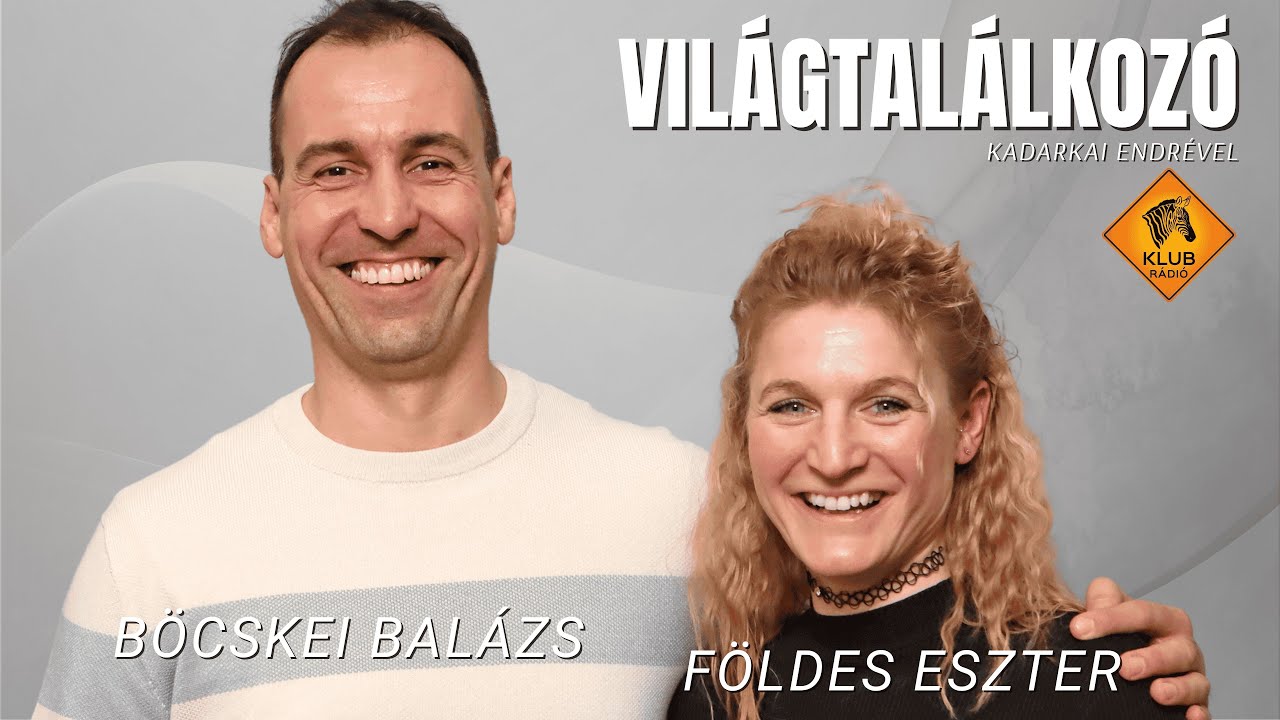 Világtalálkozó - Földes Eszter és Böcskei Balázs (Klubrádió)