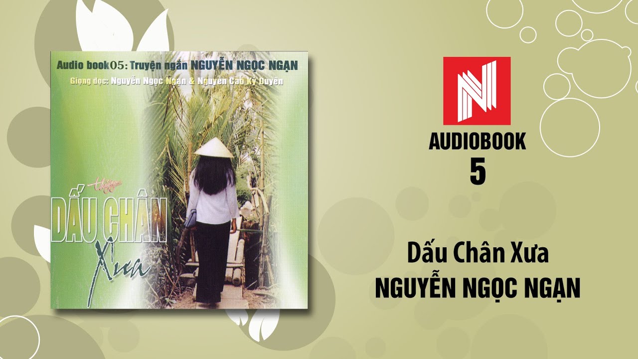 Nguyễn Ngọc Ngạn | Dấu Chân Xưa (Audiobook 5)