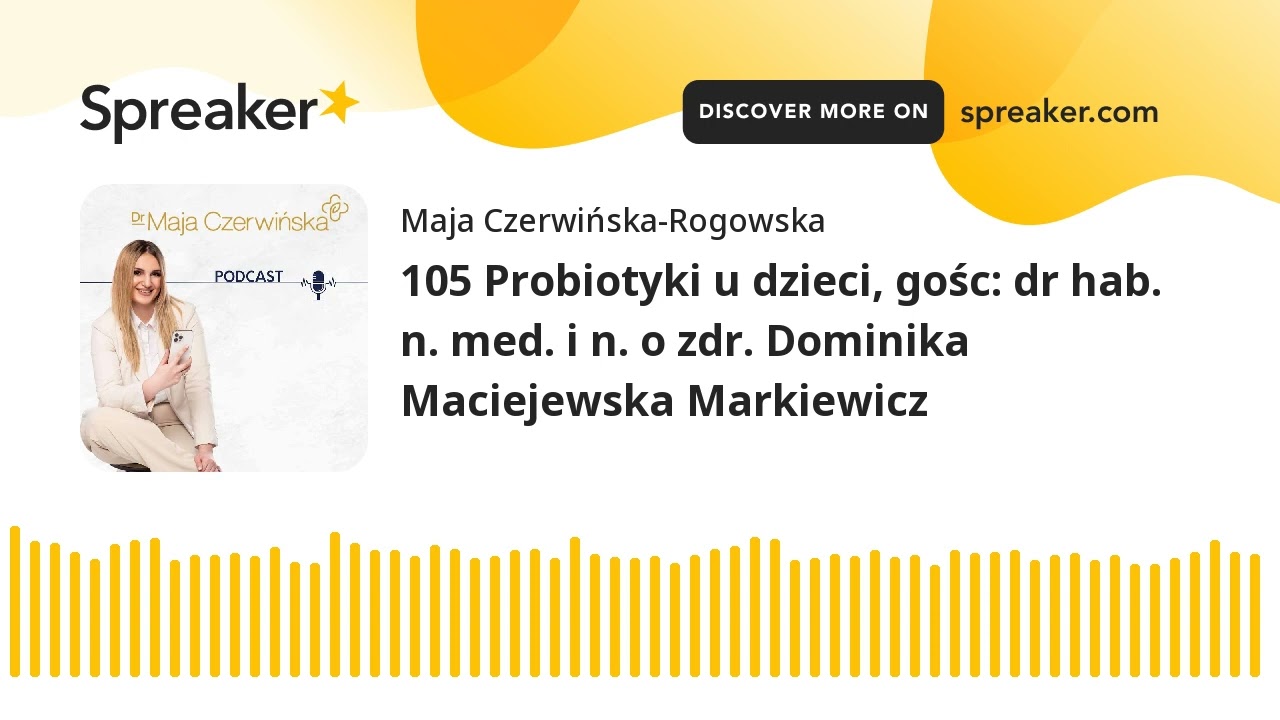 105 Probiotyki u dzieci, gośc: dr hab. n. med. i n. o zdr. Dominika Maciejewska Markiewicz