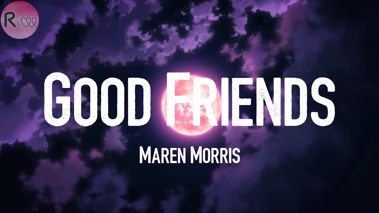 Maren Morris - Good Friends (Lyric Video)