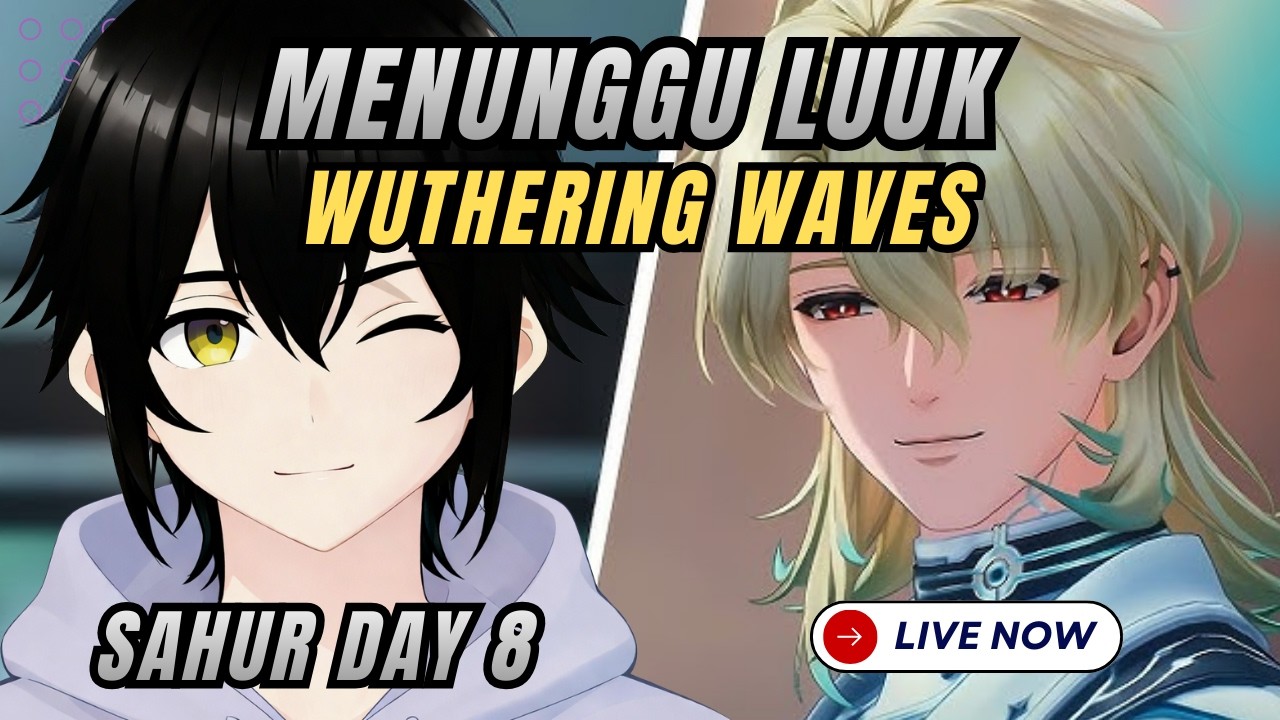 [LIVE] DAY 8 SAHUR SAMBIL MENUNGGU MAS LUUK - WUTHERING WAVES