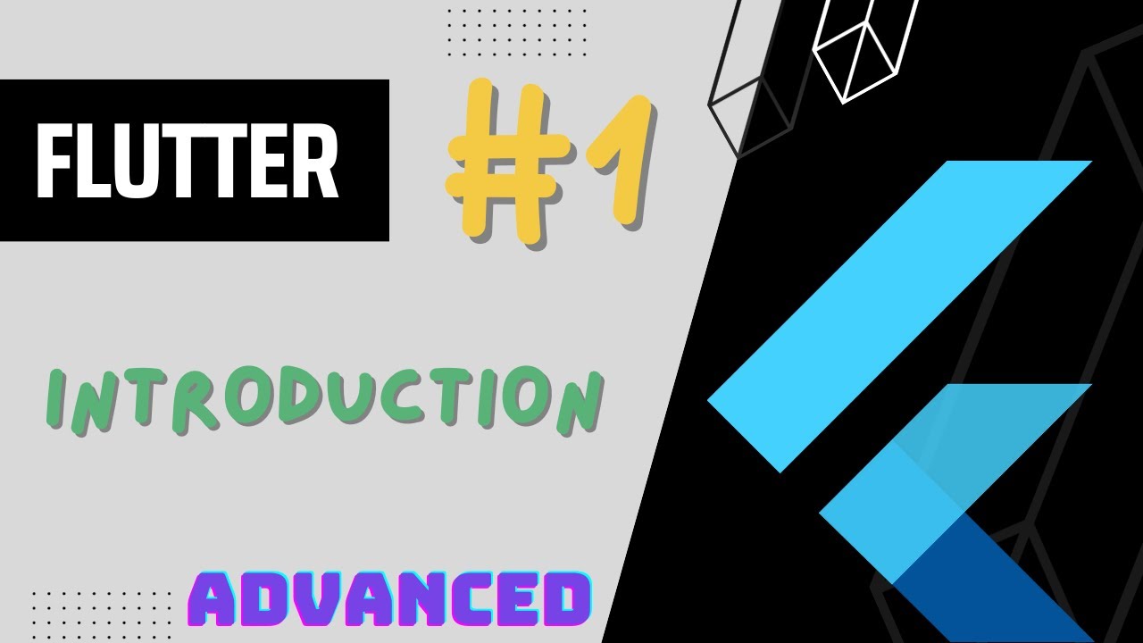 Flutter Advanced Complete Course - #1 Introduction