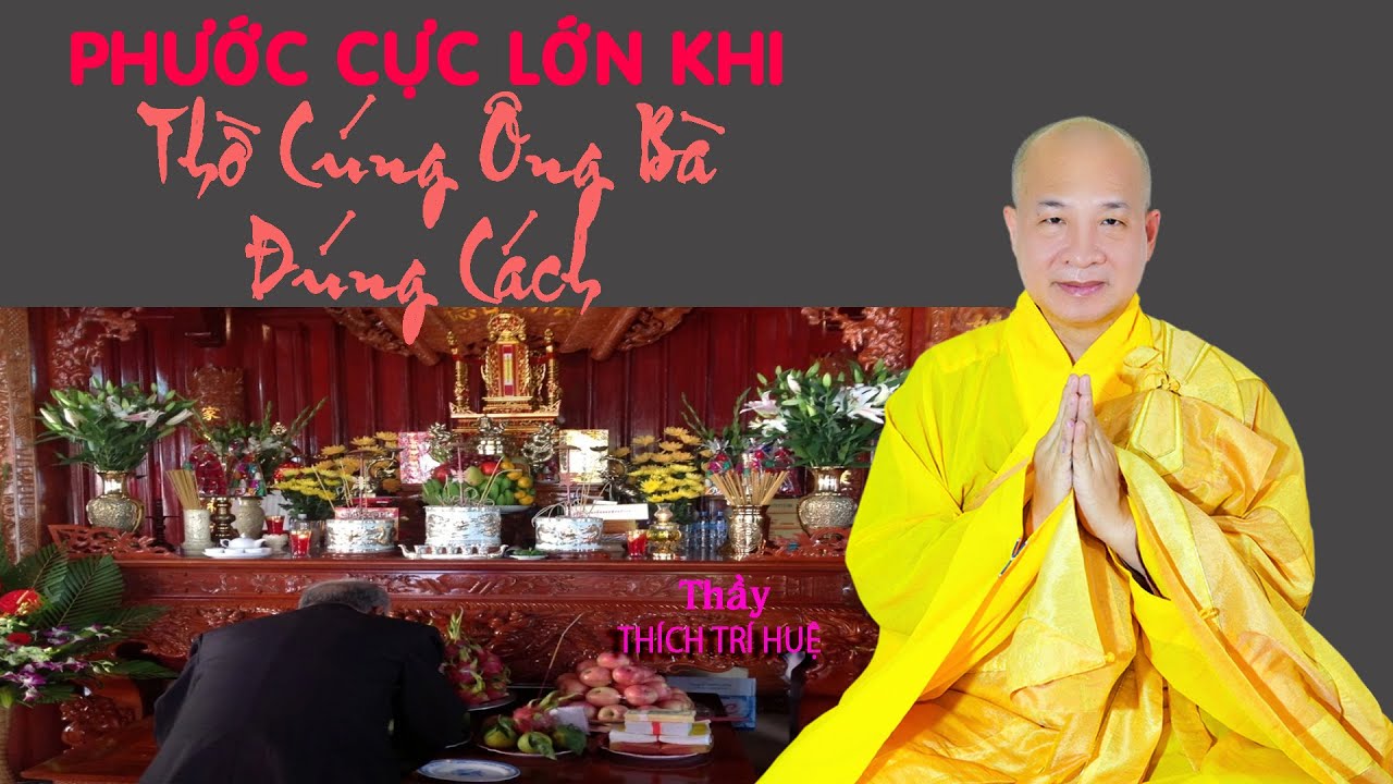 Phước cực lớn khi thờ cúng ông bà đúng cách. Thuyết Pháp Thích Trí Huệ