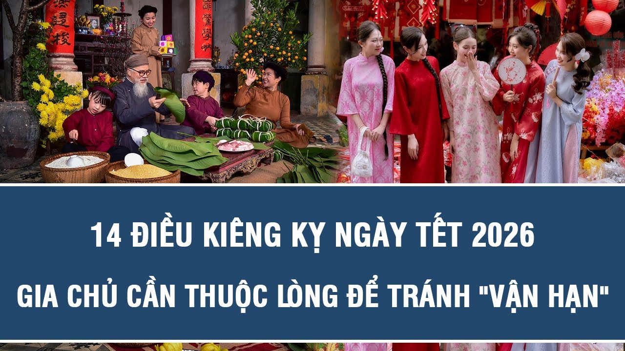 14 điều kiêng kỵ ngày Tết 2026 gia chủ cần thuộc lòng để tránh 