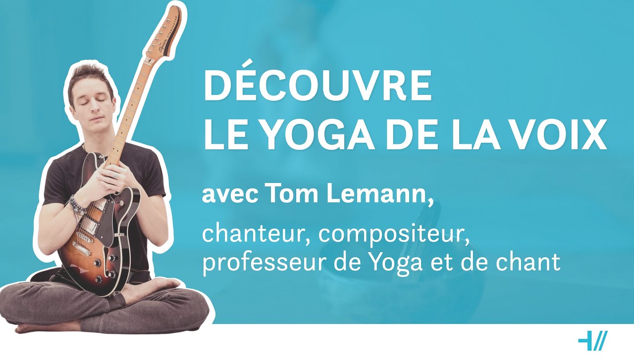 Découvre toi grâce au YOGA DE LA VOIX ! // Interview de Tom Lemann