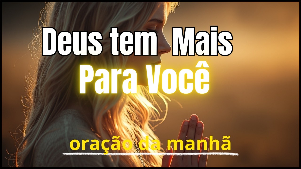 Oração da Manhã | Deus Quer Mais Para Você