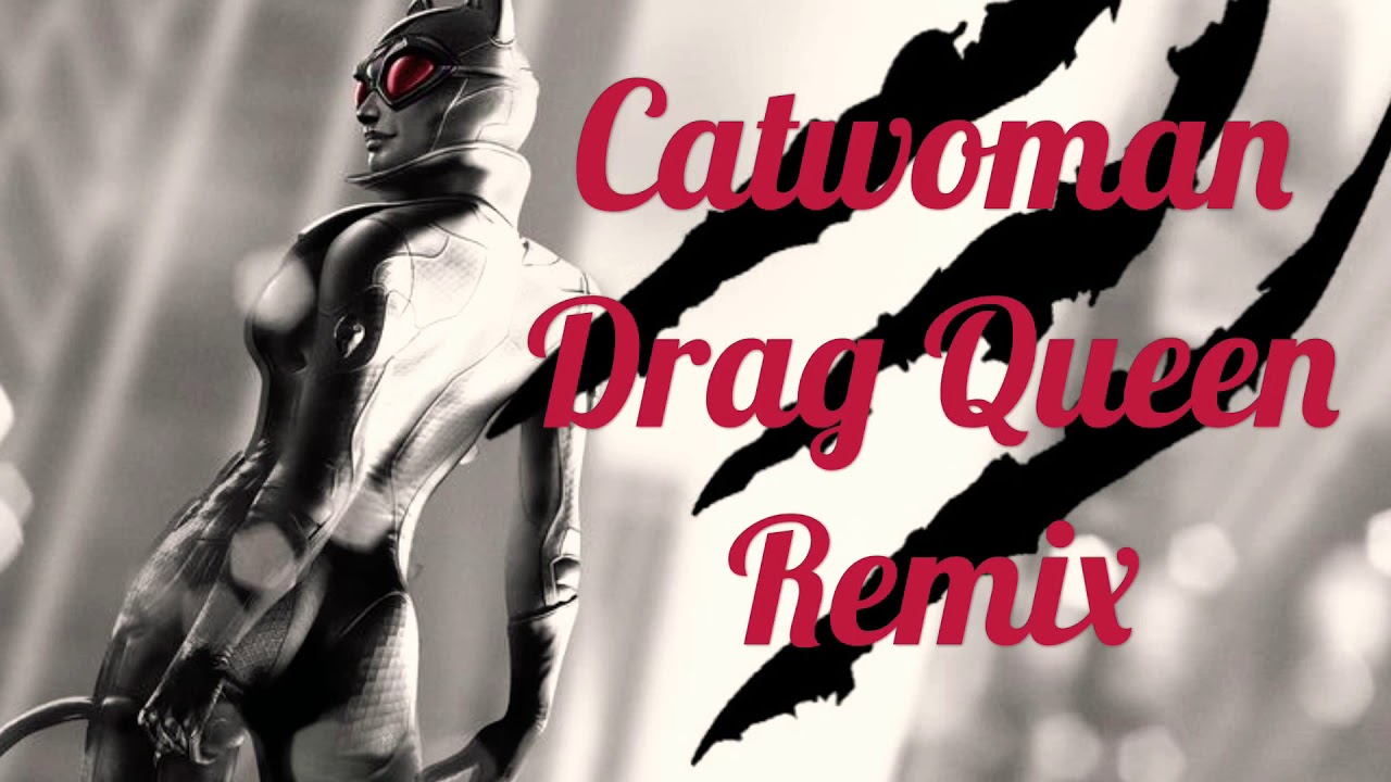 Catwoman Drag Remix