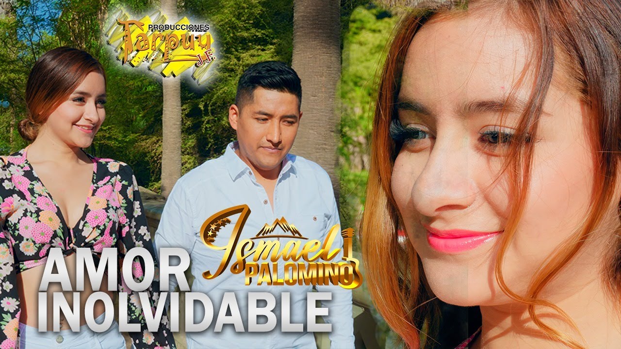 ISMAEL PALOMINO - Amor inolvidable - vídeo oficial 4k - Tarpuy Producciones 2025