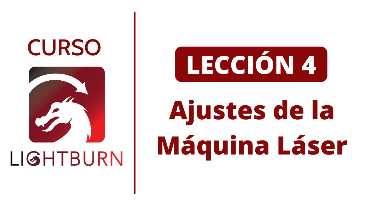 📕 Lección #4: Aprende a realizar los Ajustes de la Máquina Láser 📚 Curso de Lightburn 🔥