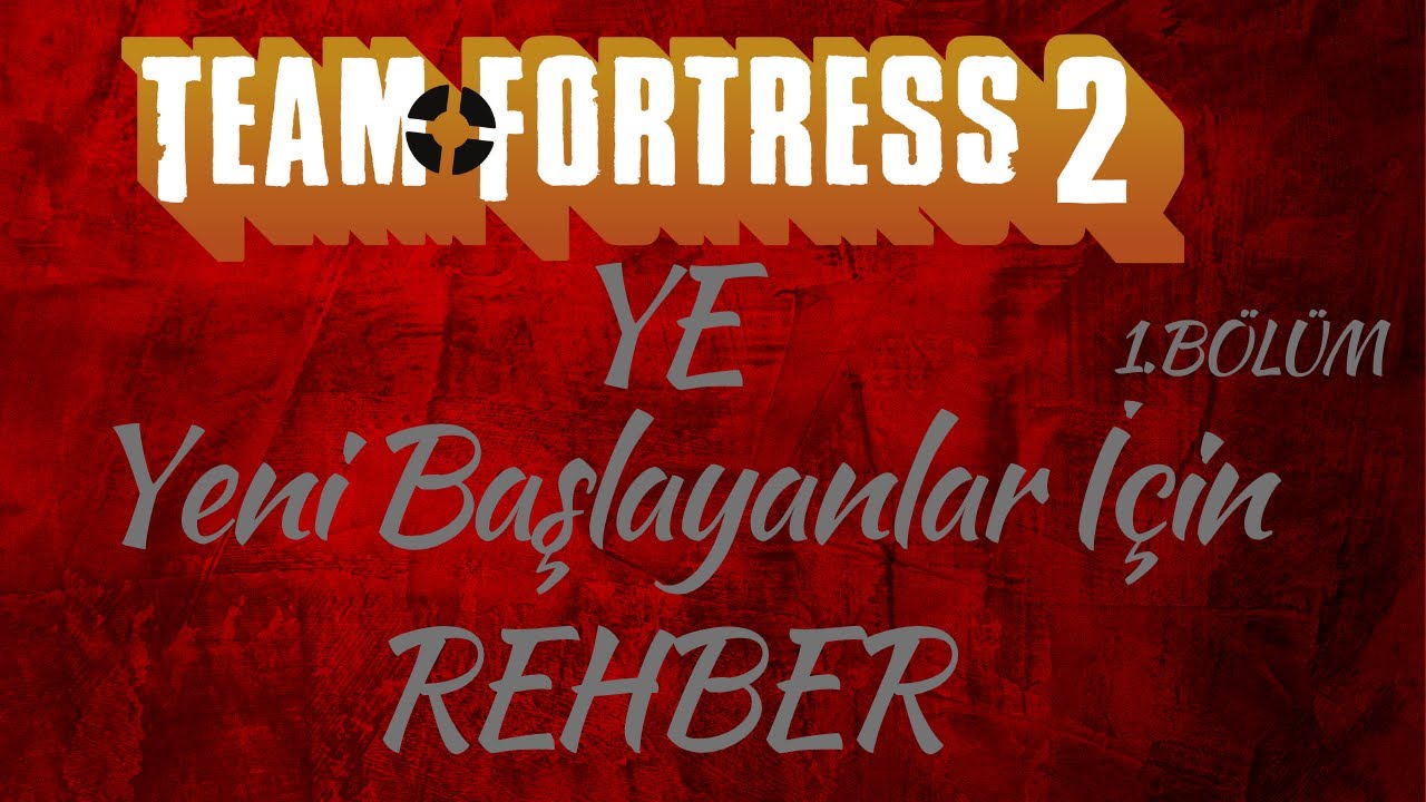 Tf2 Genel Rehberi (Tf2 rehberi 1. bölüm)