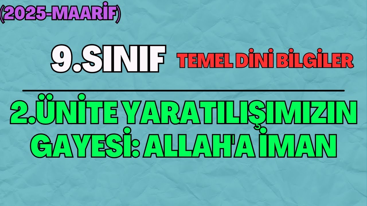 9 (Yeni-İhl) Temel Dini Bilgiler 2.Ünite Yaratılışımızın Gayesi: Allah'a İman