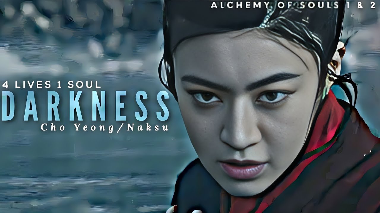 Cho Yeong/Naksu &raquo;&raquo; DARKNESS [4 Lives 1 Soul] [Alchemy Of Souls 1&2] | FMV