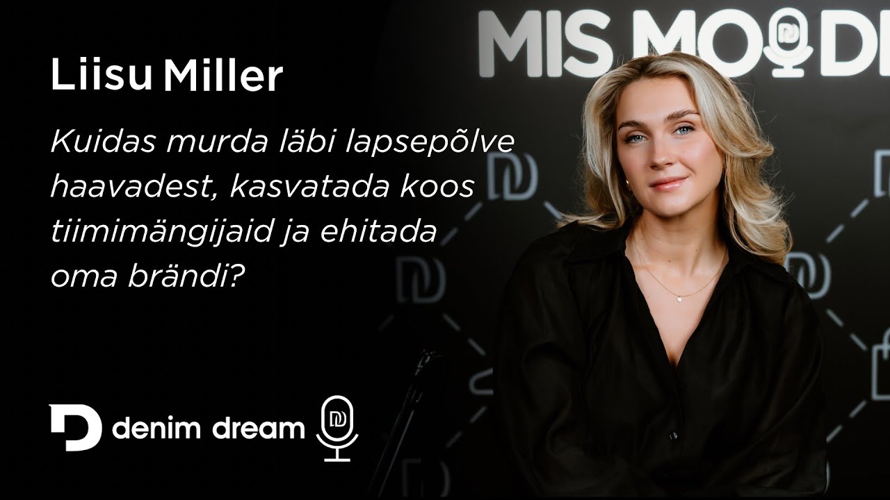 Denim Dream podcast#24 Liisu Miller - Lapsepõlve haavad,tiimimängijate kasvatamine ja brändi loomine
