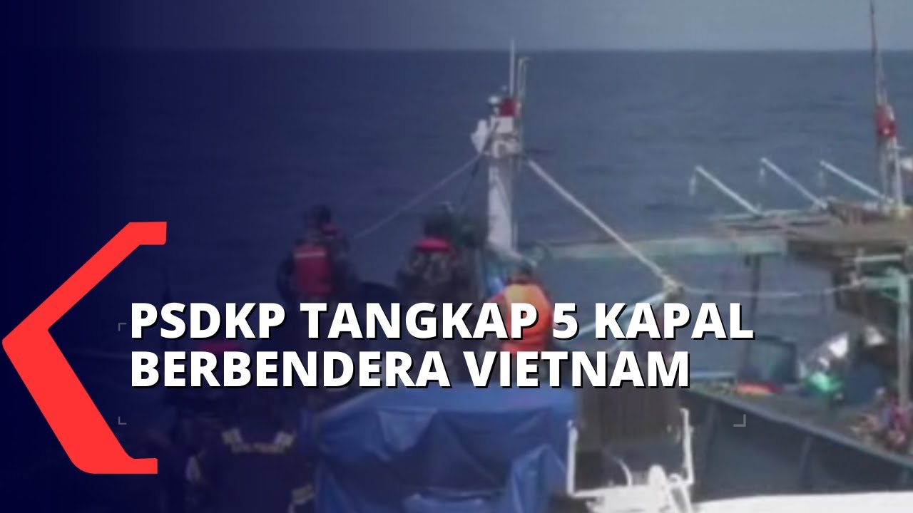 Curi Cumi di Perairan Indonesia, PSDKP Tangkap 5 Kapal Asing Berbendera Vietnam