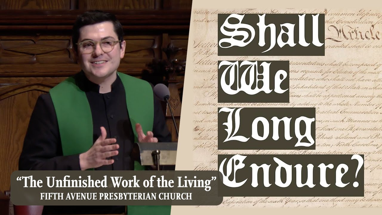 Shall We Long Endure? #4 | “The Unfinished Work of the Living” | A Sermon