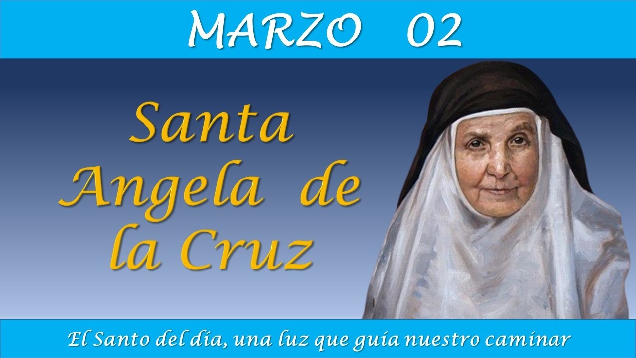 MARZO 02 / SANTA ANGELA DE LA CRUZ / EL SANTO DEL DIA