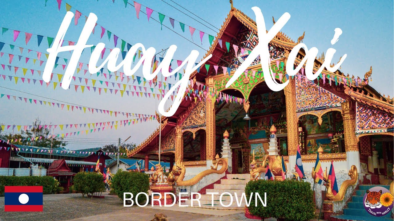 BORDER TOWN LAOS HUAY XAI- WILD LAOS!