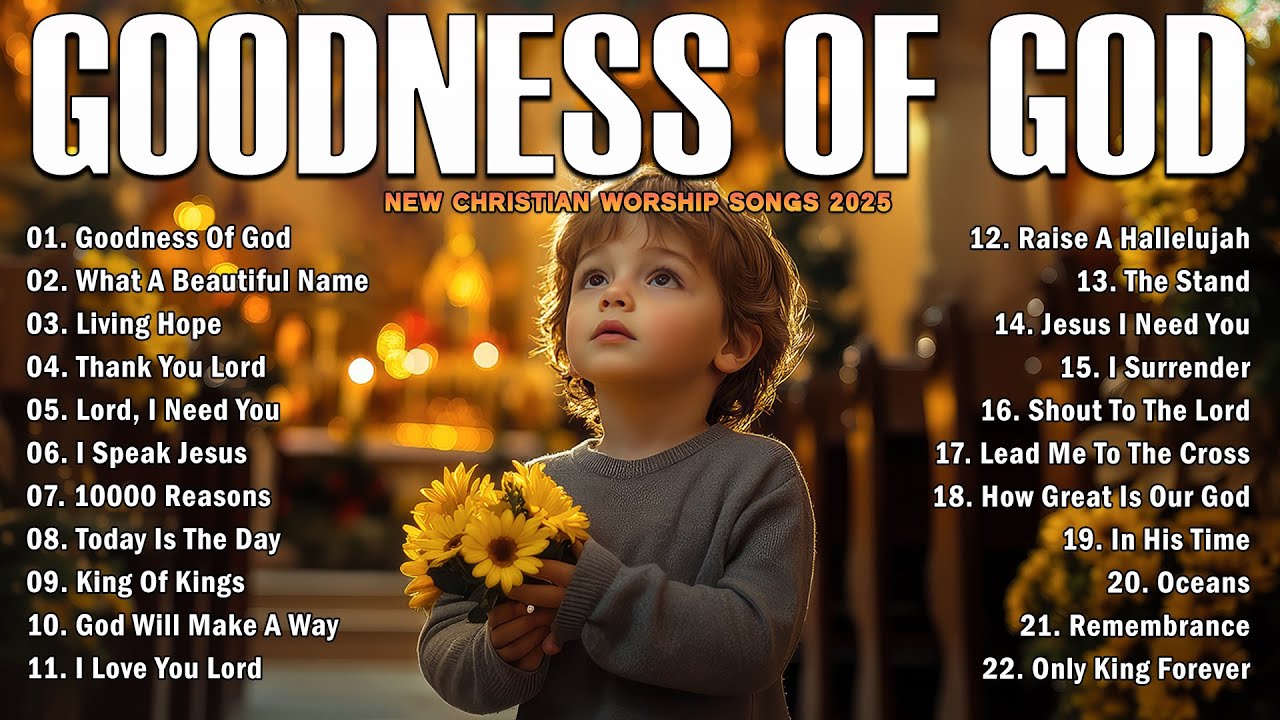 GOODNESS OF GOD ~ Christian Music Worship Songs With Lyrics Hillsong Playlist ~ Praise Worship Songs