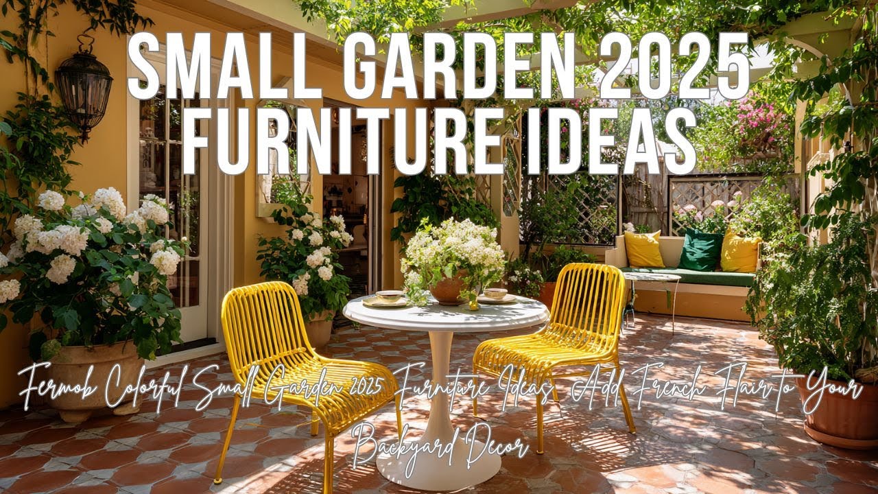 Fermob Colorful Small Garden 2025 Furniture Ideas | Add French Flair to Your Backyard Decor