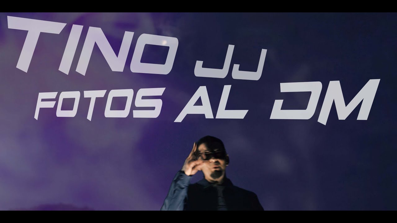 Fotos Al DM - Tino JJ [Videoclip Oficial]