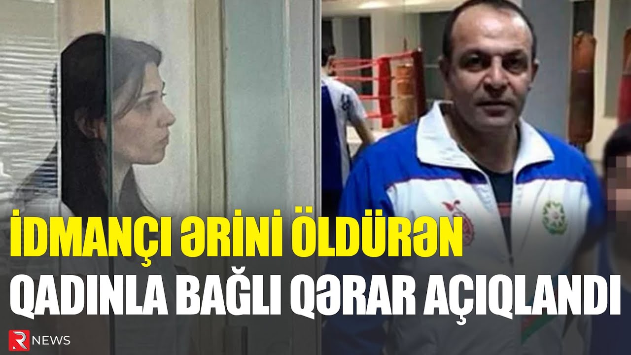 İdmançı ərini öldürən qadınla bağlı QƏRAR AÇIQLANDI - RTV