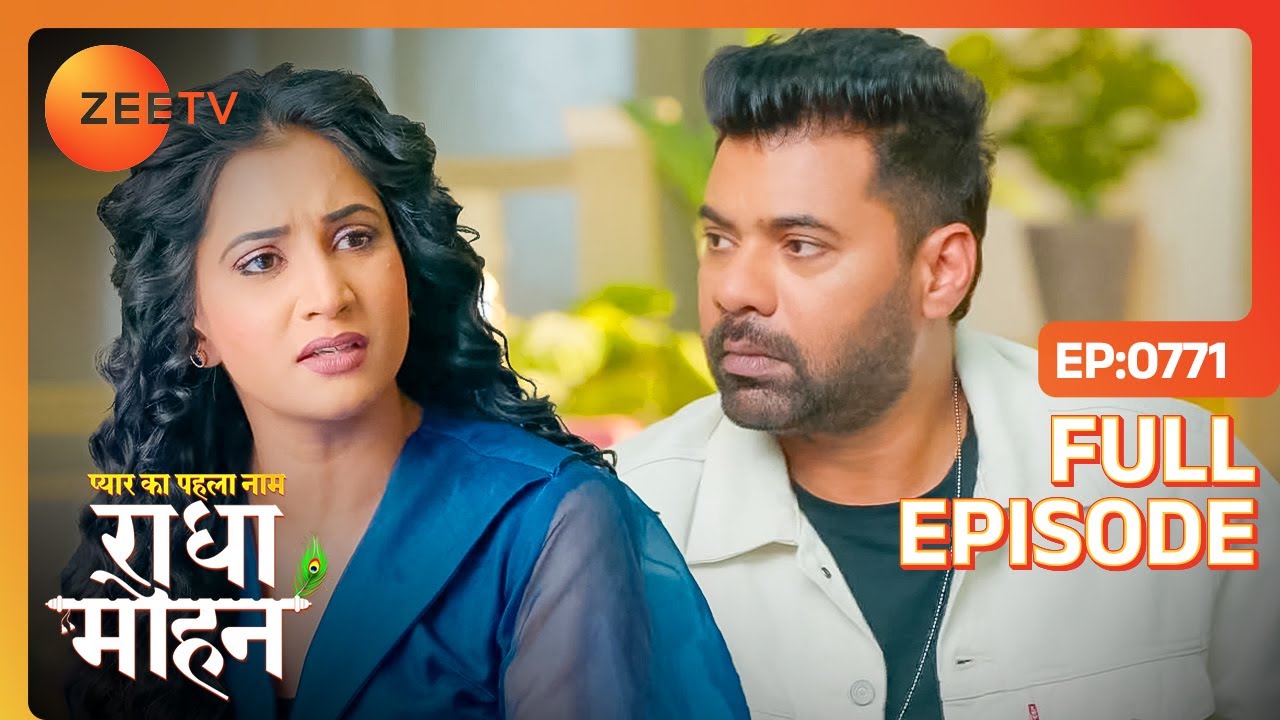 क्या Mohan हो गया है Selfish? | Pyar Ka Pehla Naam: Radha Mohan | Full Ep - 771 | Zee TV