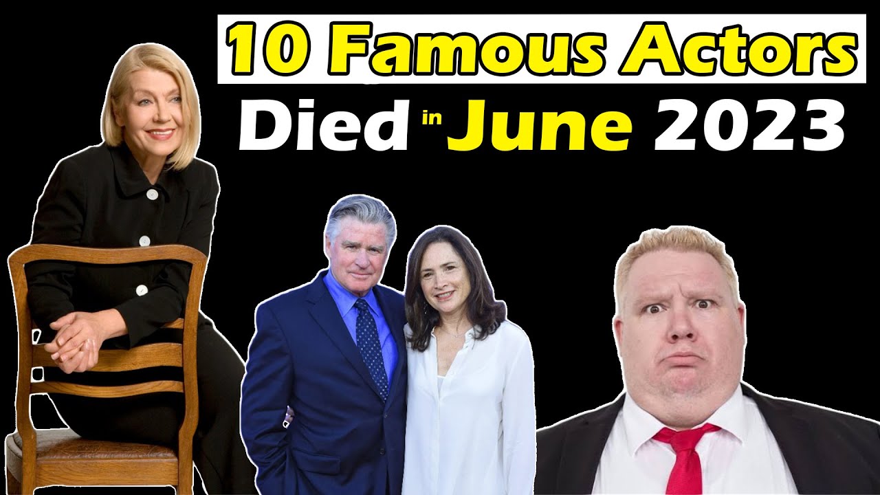 Ten Most Famous Actors Who Died in JUNE 2023