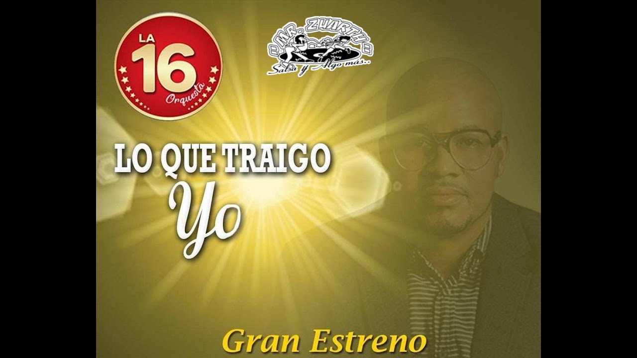 LO QUE TRAIGO YO - LA 16 ORQUESTA
