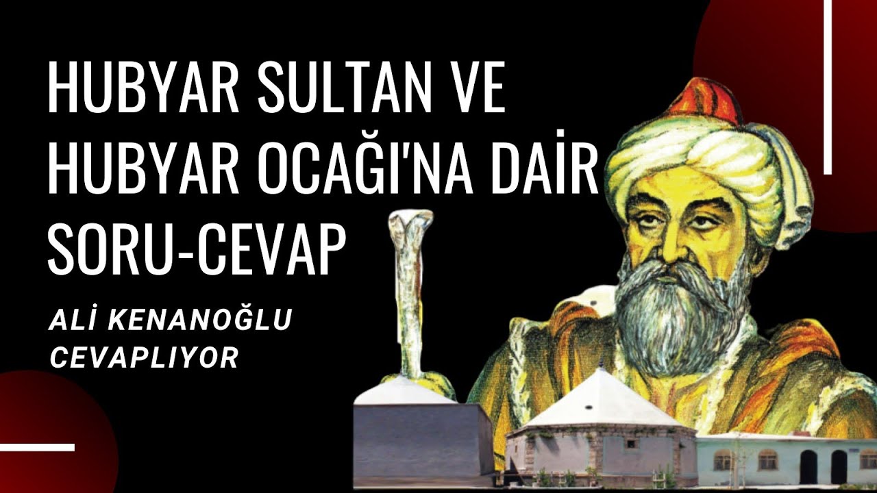 Hubyar Sultan ve Hubyar Ocağına Dair Soru - Cevap